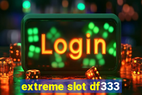 extreme slot df333